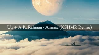 دانلود آهنگ خارجی از U2 & A. R. Rahman با نام Ahimsa (KSHMR Remix)